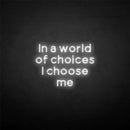 'in a world of choices i choose me' neon sign - VINTAGE SIGN