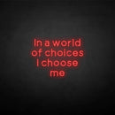 'in a world of choices i choose me' neon sign - VINTAGE SIGN