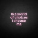 'in a world of choices i choose me' neon sign - VINTAGE SIGN