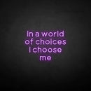 'in a world of choices i choose me' neon sign - VINTAGE SIGN
